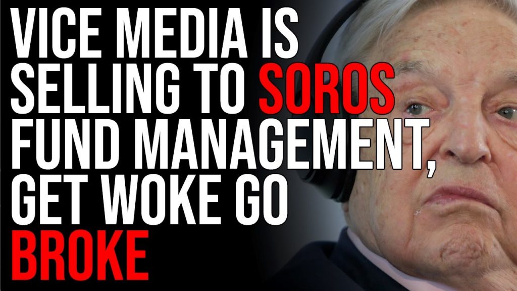 Vice Media Is Selling To Soros Fund Management, Get Woke Go Broke