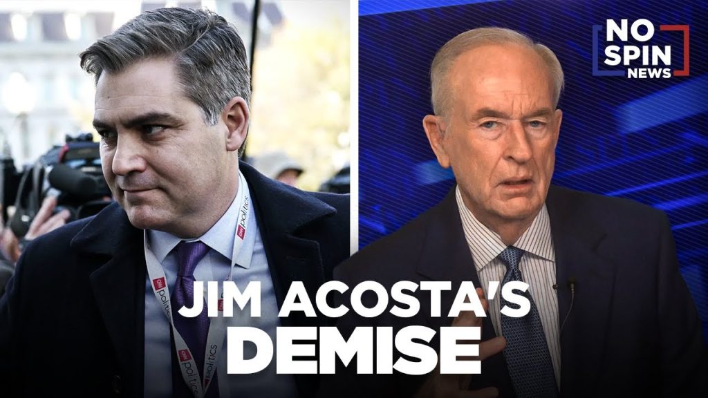 Bill O’Reilly on Jim Acosta’s Demise